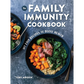 The Family Immunity Cookbook: 101 Easy Recipes to Boost Health
