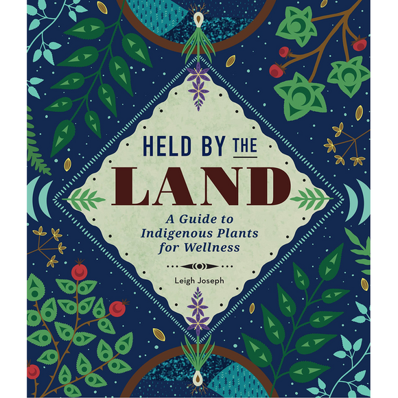 Held by the Land: A Guide to Indigenous Plants for Wellness