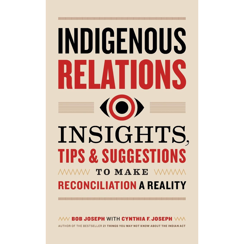 Indigenous Relations: Insights, Tips & Suggestions to Make Reconciliation a Reality