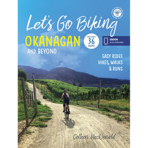 Let's Go Biking Okanagan and Beyond: Easy Rides, Hikes, Walks &  Runs