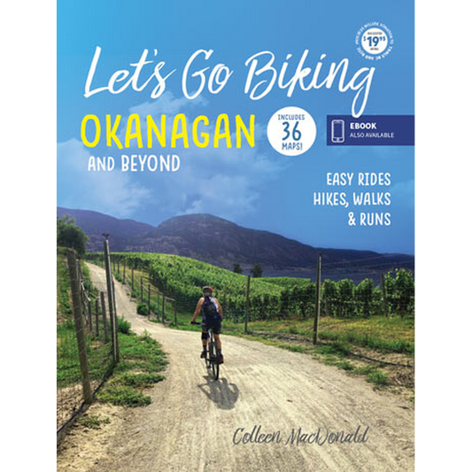 Let's Go Biking Okanagan and Beyond: Easy Rides, Hikes, Walks &  Runs