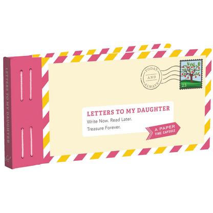 Letters to My Daughter Write Now. Read Later. Treasure Forever.