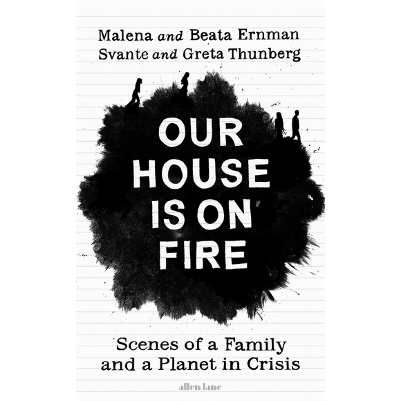 Our House is on Fire Scenes of a Family and a Planet in Crisis