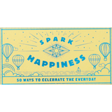 Spark Happiness: 50 Ways to Celebrate the Everyday (Prompts and Ideas for Joy, Gift of New Perspective)