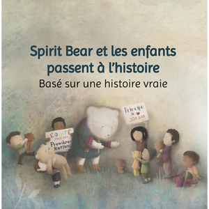 Spirit Bear et les enfants passent à l'histoire: Basé sur une histoire vraie