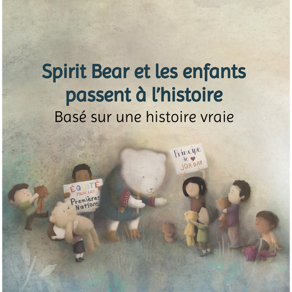 Spirit Bear et les enfants passent à l'histoire: Basé sur une histoire vraie