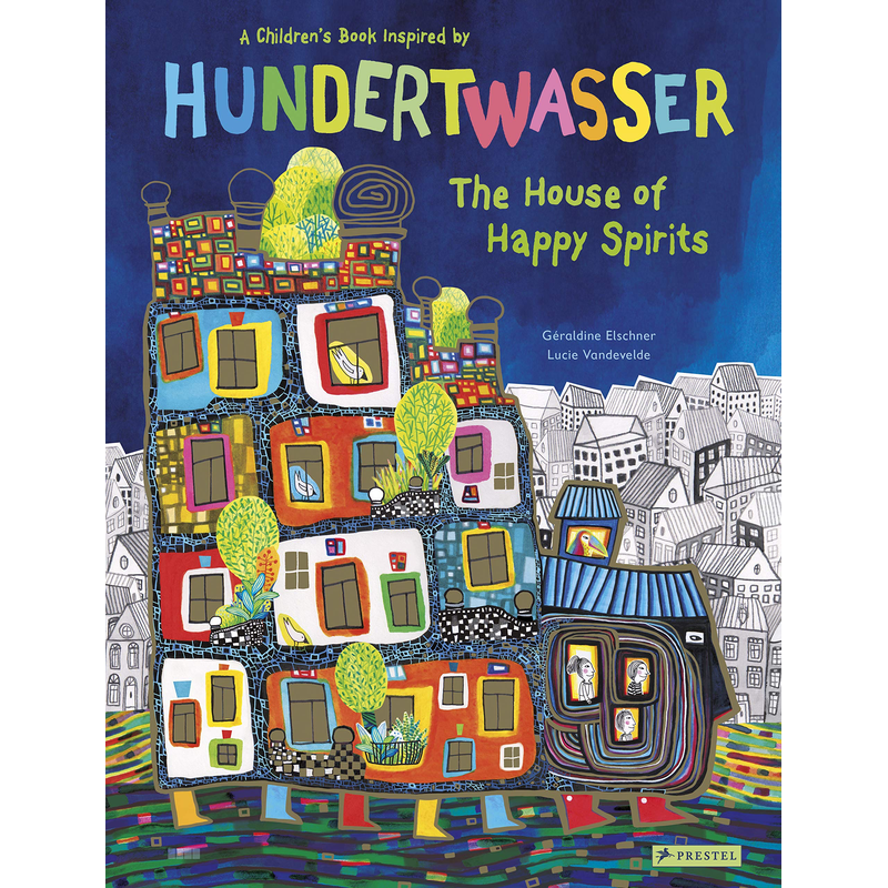 The House of Happy Spirits A Children’s Book Inspired by Friedensreich Hundertwasser
