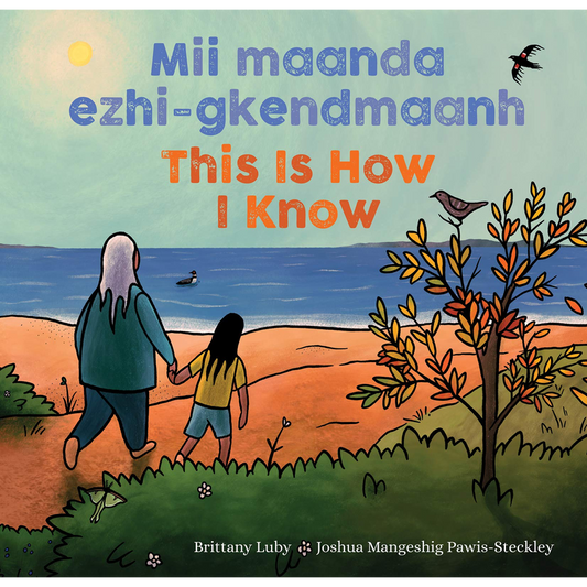 This Is How I Know / Mii maanda ezhi-gkendmaanh  Niibing, dgwaagig, bboong, mnookmig dbaadjigaade maanpii mzin’igning / A Book about the Seasons