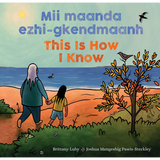This Is How I Know / Mii maanda ezhi-gkendmaanh  Niibing, dgwaagig, bboong, mnookmig dbaadjigaade maanpii mzin’igning / A Book about the Seasons