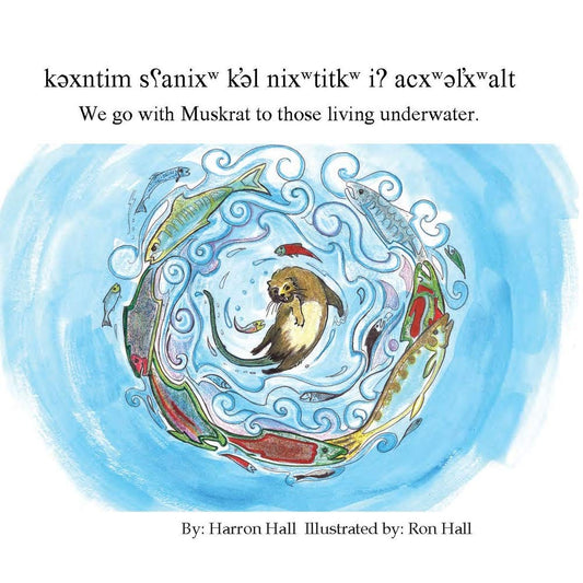 We Go with Muskrat to Those Living Underwater /k?xntim s?anixw k'?l nixwtitkw i? acxw?l?xwalt