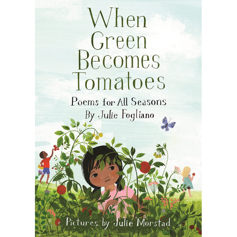 When Green Becomes Tomatoes: Poems for All Seasons