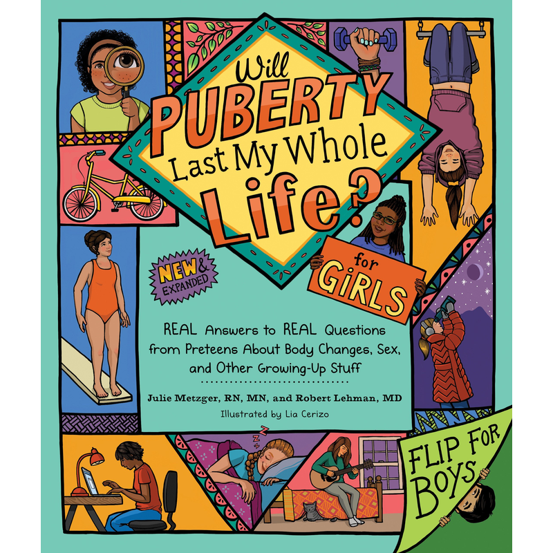 Will Puberty Last My Whole Life?: REAL Answers to REAL Questions from Preteens About Body Changes, Sex, and Other Growing-Up Stuff